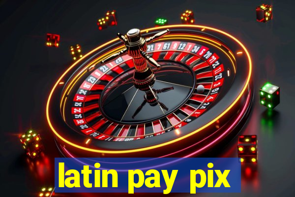 latin pay pix